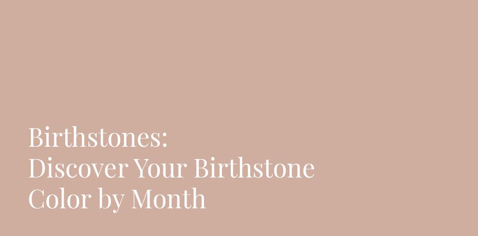 Birthstones: Discover Your Birthstone Color by Month