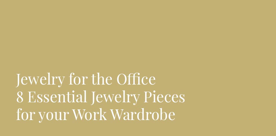 Jewelry for the Office - 8 Essential Jewelry Pieces for your Work Wardrobe