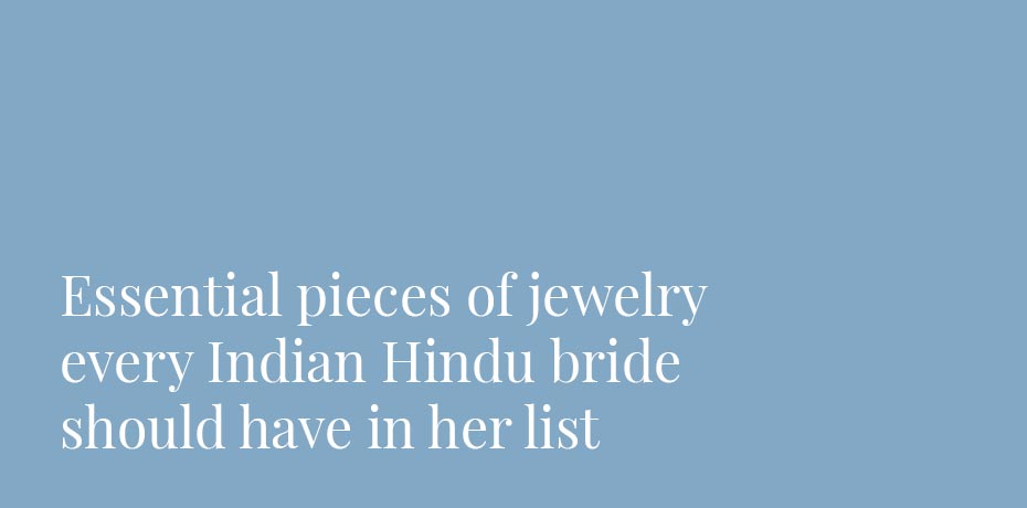 Essential pieces of jewelry every Indian Hindu bride should have in her list